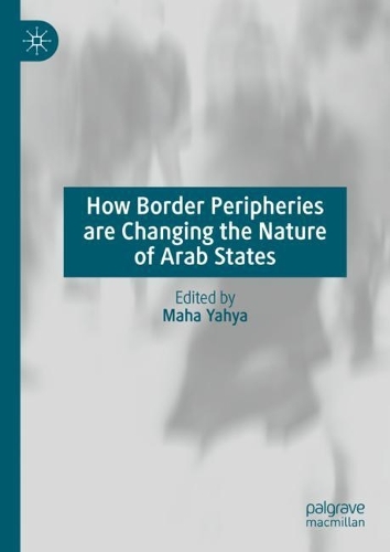 How Border Peripheries are Changing the Nature of Arab States.