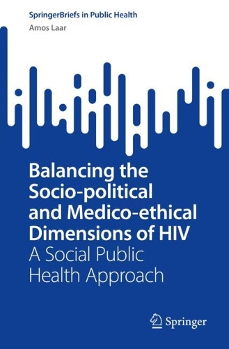 Balancing the Socio-political and Medico-ethical Dimensions of HIV: A Social Public Health Approach. 1st ed. 2022