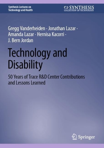 Technology and Disability: 50 Years of Trace R&D Center Contributions and Lessons Learned. 2023 ed.