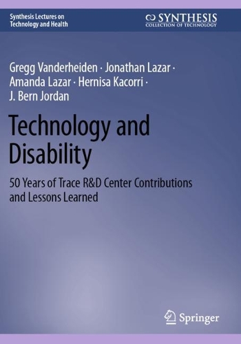 Technology and Disability: 50 Years of Trace R&D Center Contributions and Lessons Learned. 2023 ed.
