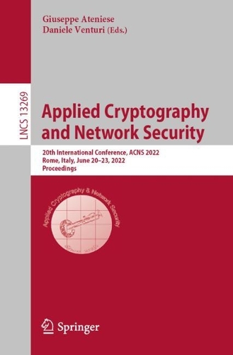 Applied Cryptography and Network Security: 20th International Conference, ACNS 2022, Rome, Italy, June 20-23, 2022, Proceedings. 1st ed. 2022