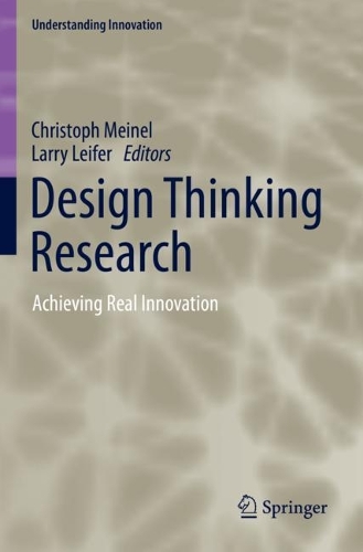 Design Thinking Research: Achieving Real Innovation. 2022 ed.