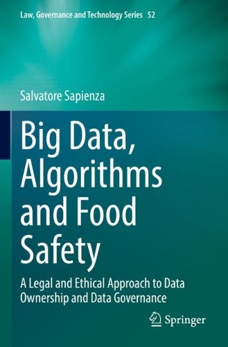 Big Data, Algorithms and Food Safety: A Legal and Ethical Approach to Data Ownership and Data Governance. 2022 ed.
