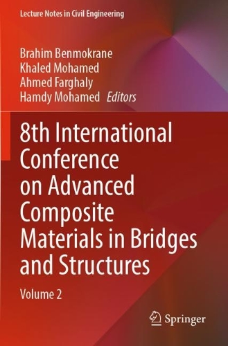 8th International Conference on Advanced Composite Materials in Bridges and Structures: Volume 2. 2023 ed.
