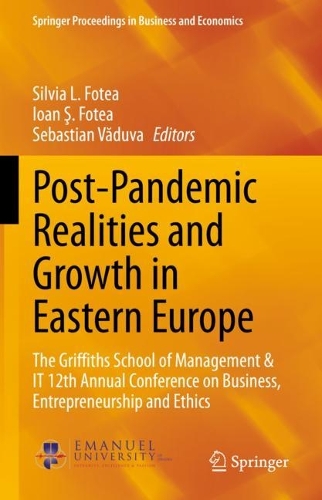 Post-Pandemic Realities and Growth in Eastern Europe: The Griffiths School of Management & IT 12th Annual Conference on Business, Entrepreneurship and Ethics. 2022 ed.