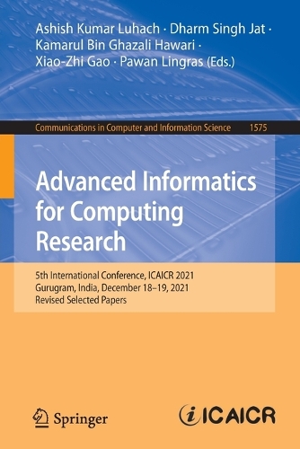 Advanced Informatics for Computing Research: 5th International Conference, ICAICR 2021, Gurugram, India, December 18-19, 2021, Revised Selected Papers. 1st ed. 2022