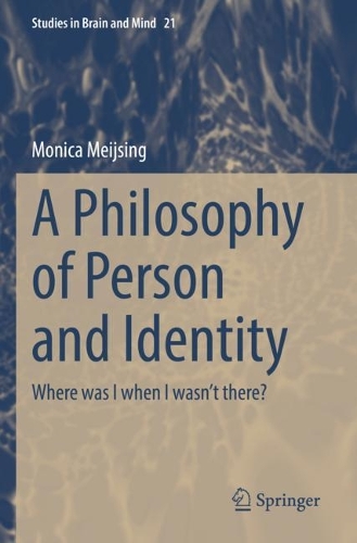 A Philosophy of Person and Identity: Where was I when I wasn't there?. 2022 ed.