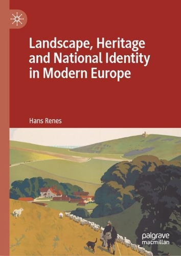 Landscape, Heritage and National Identity in Modern Europe.