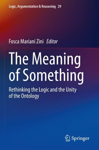 The Meaning of Something: Rethinking the Logic and the Unity of the Ontology. 2022 ed.