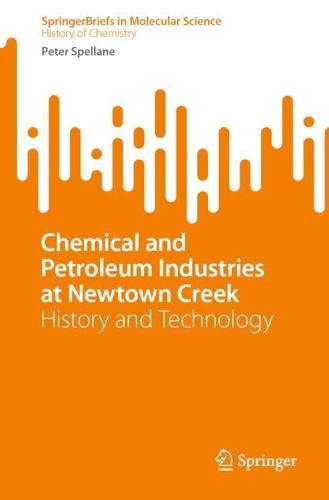 Chemical and Petroleum Industries at Newtown Creek: History and Technology. 1st ed. 2022
