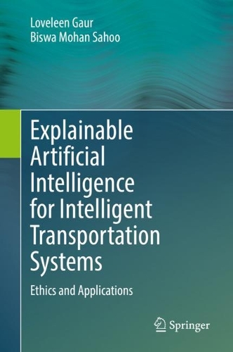 Explainable Artificial Intelligence for Intelligent Transportation Systems: Ethics and Applications. 2022 ed.