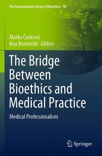 The Bridge Between Bioethics and Medical Practice: Medical Professionalism. 2022 ed.