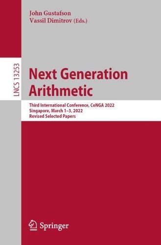 Next Generation Arithmetic: Third International Conference, CoNGA 2022, Singapore, March 1-3, 2022, Revised Selected Papers. 1st ed. 2022