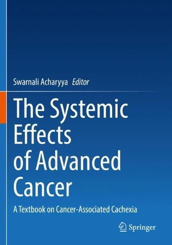 The Systemic Effects of Advanced Cancer: A Textbook on Cancer-Associated Cachexia. 2022 ed.