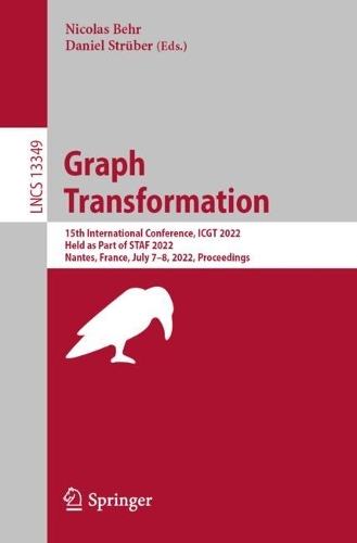 Graph Transformation: 15th International Conference, ICGT 2022, Held as Part of STAF 2022, Nantes, France, July 7-8, 2022, Proceedings. 1st ed. 2022