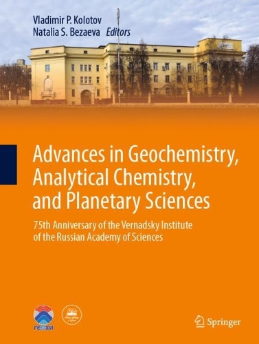 Advances in Geochemistry, Analytical Chemistry, and Planetary Sciences: 75th Anniversary of the Vernadsky Institute of the Russian Academy of Sciences. 2023 ed.