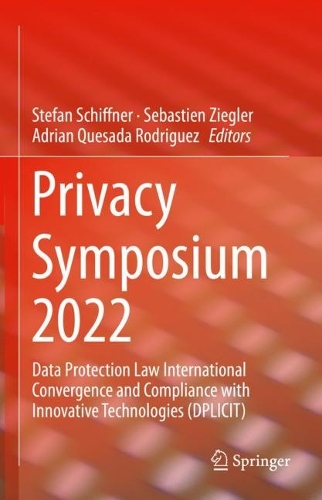 Privacy Symposium 2022: Data Protection Law International Convergence and Compliance with Innovative Technologies (DPLICIT). 1st ed. 2022