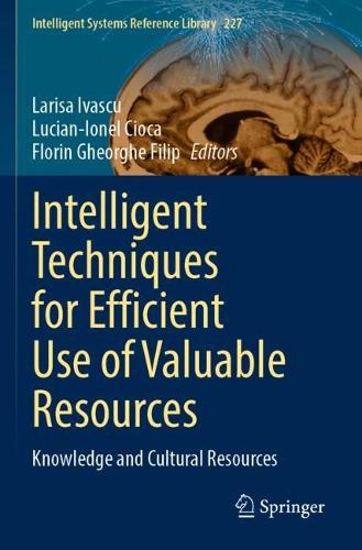 Intelligent Techniques for Efficient Use of Valuable Resources: Knowledge and Cultural Resources. 2022 ed.