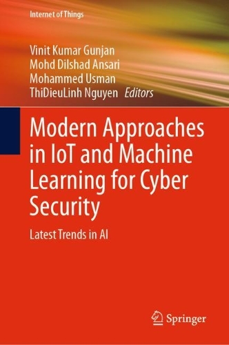 Modern Approaches in IoT and Machine Learning for Cyber Security: Latest Trends in AI. 2024 ed.