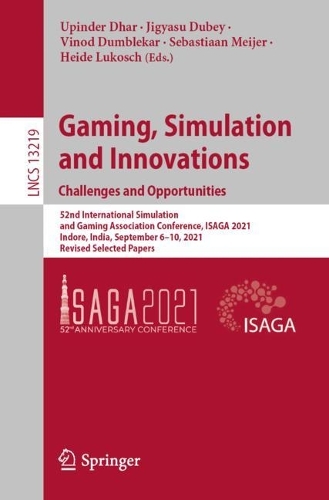 Gaming, Simulation and Innovations: Challenges and Opportunities: 52nd International Simulation and Gaming Association Conference, ISAGA 2021, Indore, India, September 6-10, 2021, Revised Selected Papers. 1st ed. 2022