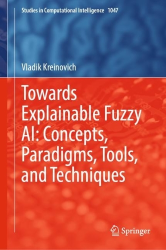Towards Explainable Fuzzy AI: Concepts, Paradigms, Tools, and Techniques. 2022 ed.
