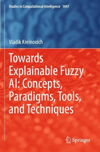 Towards Explainable Fuzzy AI: Concepts, Paradigms, Tools, and Techniques. 2022 ed.