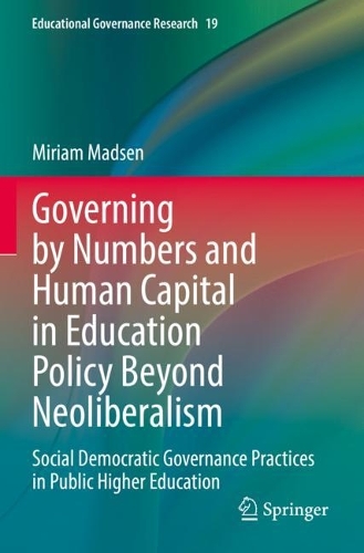 Governing by Numbers and Human Capital in Education Policy Beyond Neoliberalism: Social Democratic Governance Practices in Public Higher Education. 2022 ed.