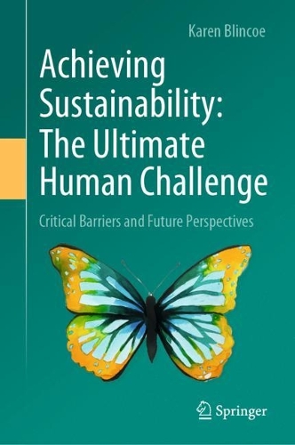 Achieving Sustainability: The Ultimate Human Challenge: Critical Barriers and Future Perspectives. 2022 ed.