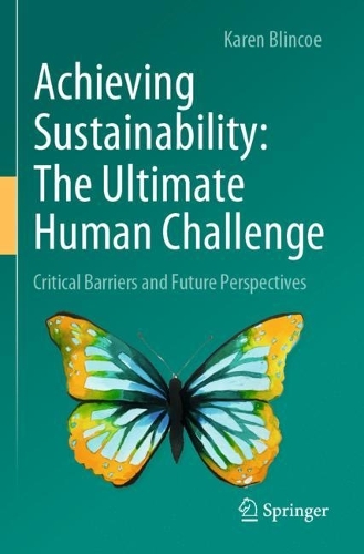 Achieving Sustainability: The Ultimate Human Challenge: Critical Barriers and Future Perspectives. 2022 ed.