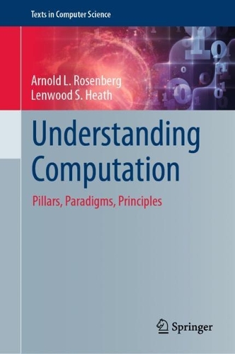 Understanding Computation: Pillars, Paradigms, Principles. 2022 ed.