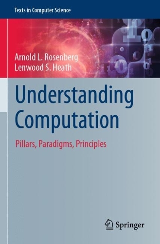 Understanding Computation: Pillars, Paradigms, Principles. 2022 ed.