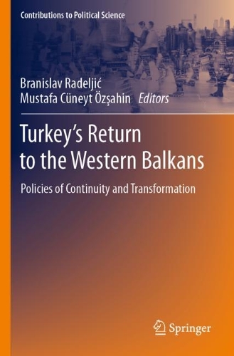 Turkey's Return to the Western Balkans: Policies of Continuity and Transformation. 2022 ed.