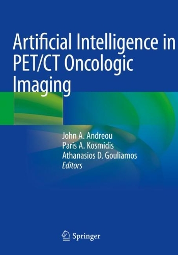 Artificial Intelligence in PET/CT Oncologic Imaging. 2022 ed.