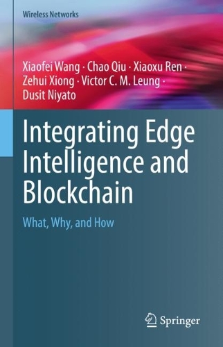 Integrating Edge Intelligence and Blockchain: What, Why, and How. 2022 ed.