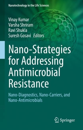 Nano-Strategies for Addressing Antimicrobial Resistance: Nano-Diagnostics, Nano-Carriers, and Nano-Antimicrobials. 2022 ed.