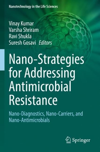 Nano-Strategies for Addressing Antimicrobial Resistance: Nano-Diagnostics, Nano-Carriers, and Nano-Antimicrobials. 2022 ed.
