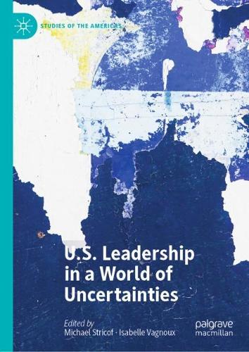 U.S. Leadership in a World of Uncertainties.