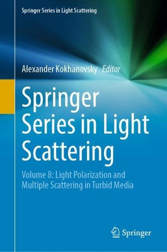 Springer Series in Light Scattering: Volume 8: Light Polarization and Multiple Scattering in Turbid Media. 2022 ed.