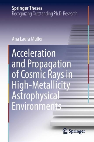 Acceleration and Propagation of Cosmic Rays in High-Metallicity Astrophysical Environments. 2022 ed.