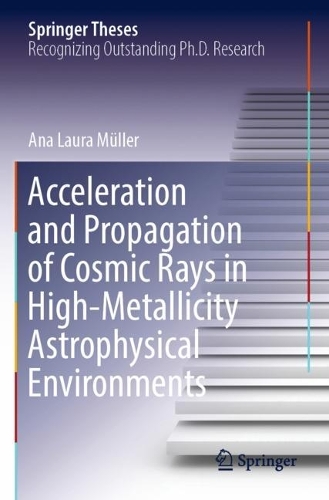 Acceleration and Propagation of Cosmic Rays in High-Metallicity Astrophysical Environments. 2022 ed.