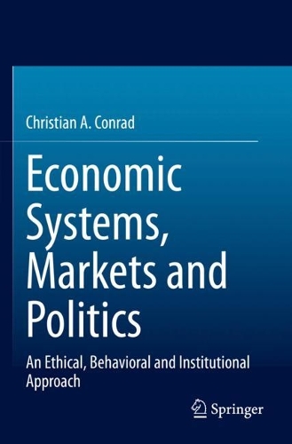 Economic Systems, Markets and Politics: An Ethical, Behavioral and Institutional Approach. 2022 ed.