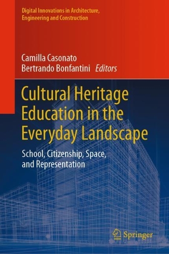 Cultural Heritage Education in the Everyday Landscape: School, Citizenship, Space, and Representation. 2022 ed.