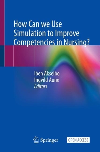 How Can we Use Simulation to Improve Competencies in Nursing?. 1st ed. 2023