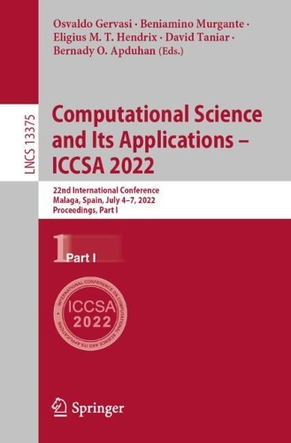 Computational Science and Its Applications - ICCSA 2022: 22nd International Conference, Malaga, Spain, July 4-7, 2022, Proceedings, Part I. 1st ed. 2022