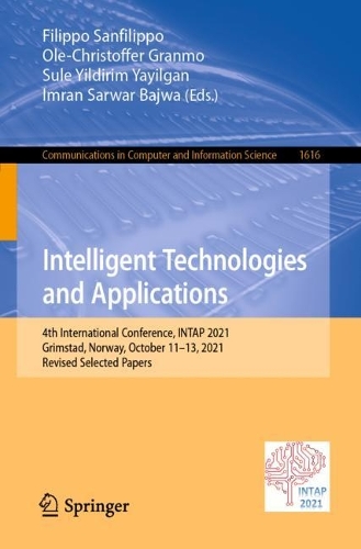 Intelligent Technologies and Applications: 4th International Conference, INTAP 2021, Grimstad, Norway, October 11-13, 2021, Revised Selected Papers. 1st ed. 2022