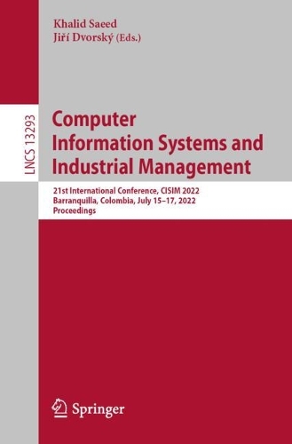 Computer Information Systems and Industrial Management: 21st International Conference, CISIM 2022, Barranquilla, Colombia, July 15-17, 2022, Proceedings. 1st ed. 2022