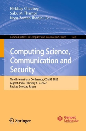 Computing Science, Communication and Security: Third International Conference, COMS2 2022, Gujarat, India, February 6-7, 2022, Revised Selected Papers. 1st ed. 2022