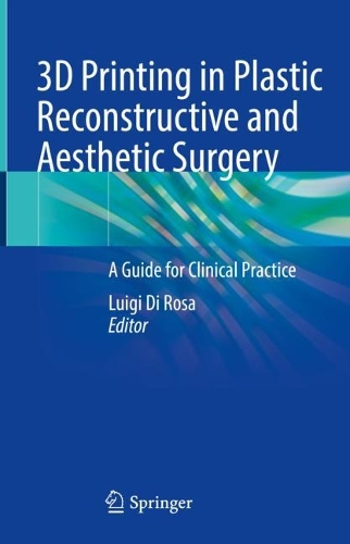 3D Printing in Plastic Reconstructive and Aesthetic Surgery: A Guide for Clinical Practice. 2022 ed.