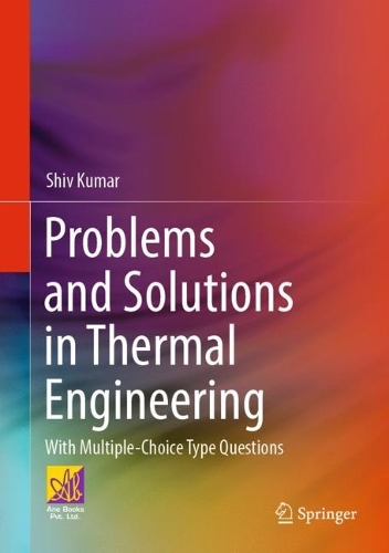 Problems and Solutions in Thermal Engineering: With Multiple-Choice Type Questions. 2023 ed.
