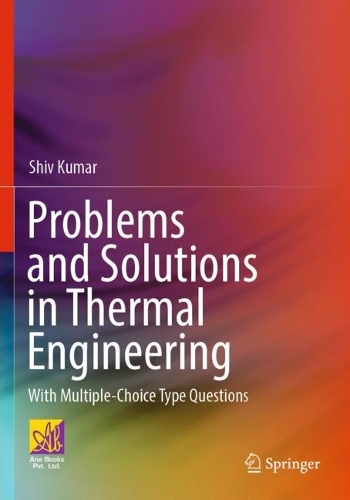 Problems and Solutions in Thermal Engineering: With Multiple-Choice Type Questions. 2023 ed.